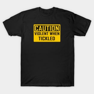 CAUTION: Violent When Tickled T-Shirt